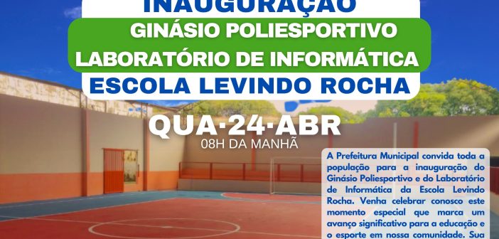 Inauguração do Ginásio Poliesportivo e do Laboratório de Informática da Escola Levindo Rocha.