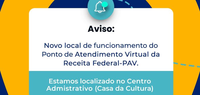 🔊AVISO Novo local de funcionamento do Ponto de Atendimento Virtual da Receita Federal-PAV.