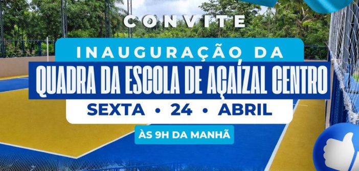 Inauguração da quadra da escola de açaizal centro